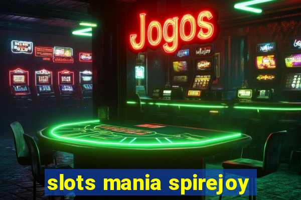 slots mania spirejoy